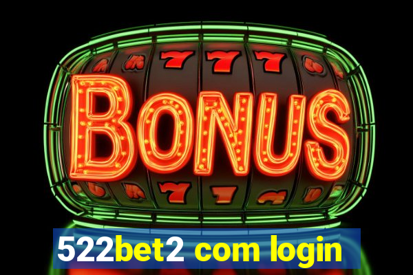 522bet2 com login